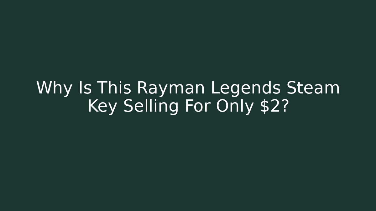 Why Is This Rayman Legends Steam Key Selling For Only $2?
