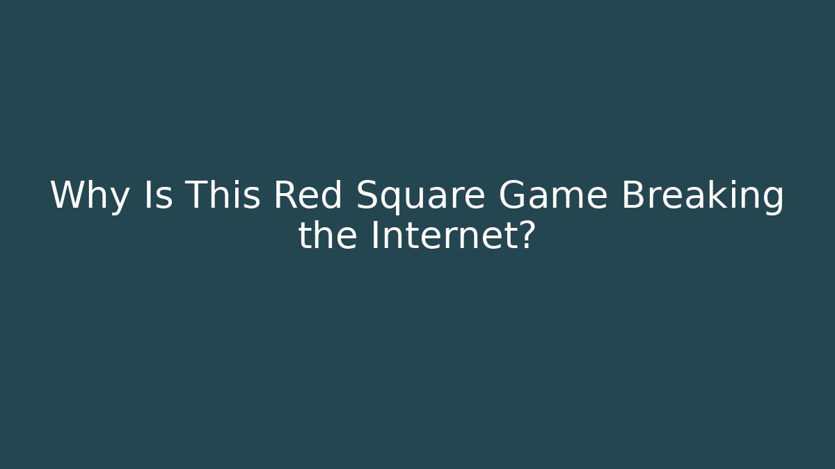Why Is This Red Square Game Breaking the Internet?
