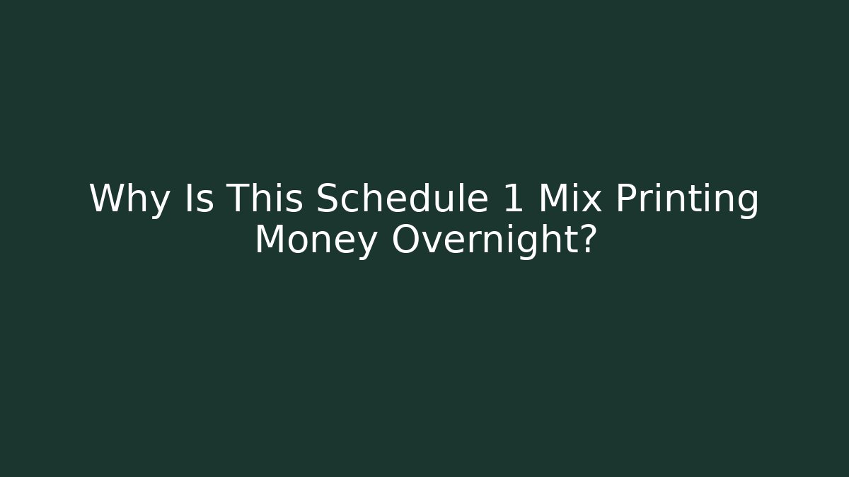 Why Is This Schedule 1 Mix Printing Money Overnight?