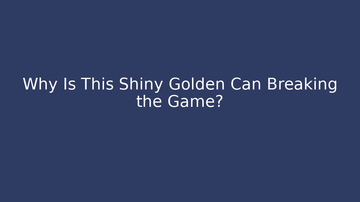 Why Is This Shiny Golden Can Breaking the Game? - Felix Cat Insurance