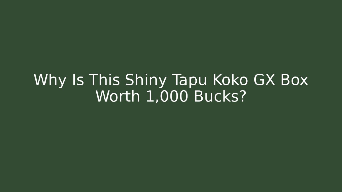 Why Is This Shiny Tapu Koko GX Box Worth 1,000 Bucks? - Felix Cat Insurance