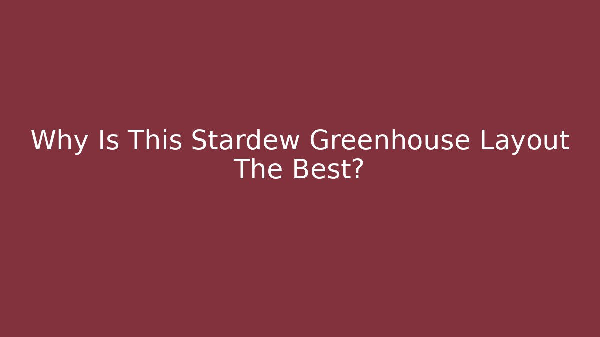 Why Is This Stardew Greenhouse Layout The Best? - Felix Cat Insurance