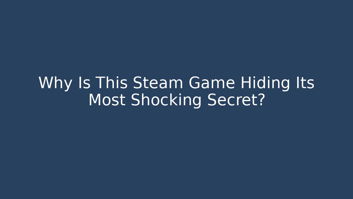 Why Is This Steam Game Hiding Its Most Shocking Secret?