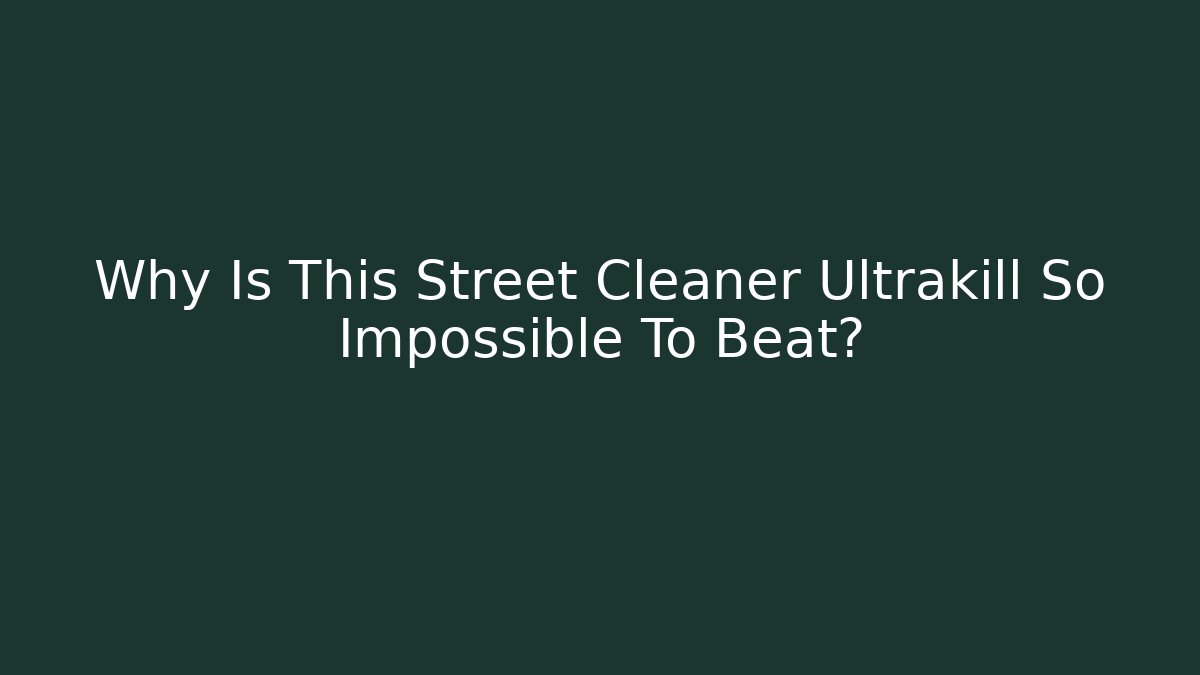 Why Is This Street Cleaner Ultrakill So Impossible To Beat?
