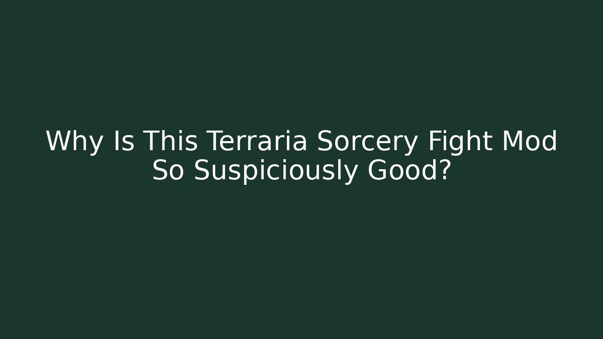 Why Is This Terraria Sorcery Fight Mod So Suspiciously Good?