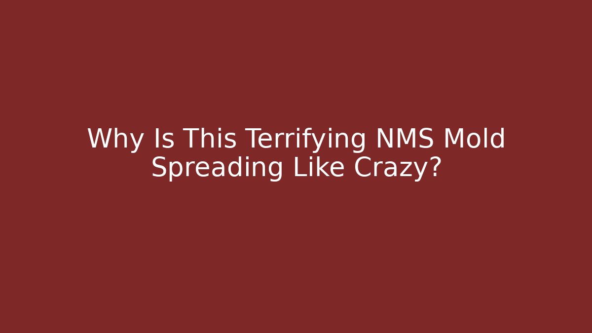 Why Is This Terrifying NMS Mold Spreading Like Crazy? - Felix Cat Insurance