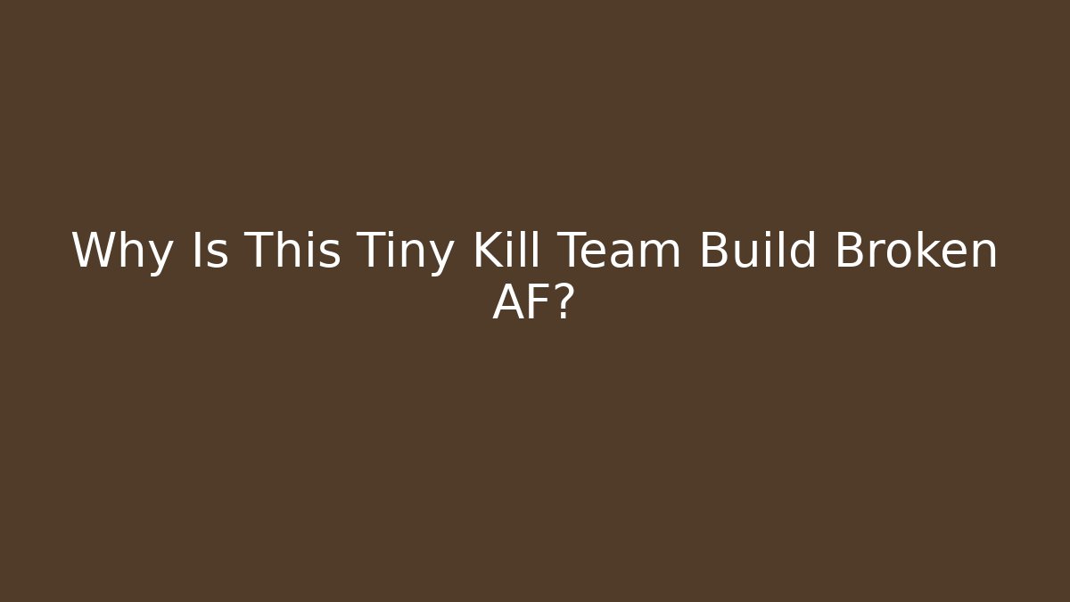 Why Is This Tiny Kill Team Build Broken AF?