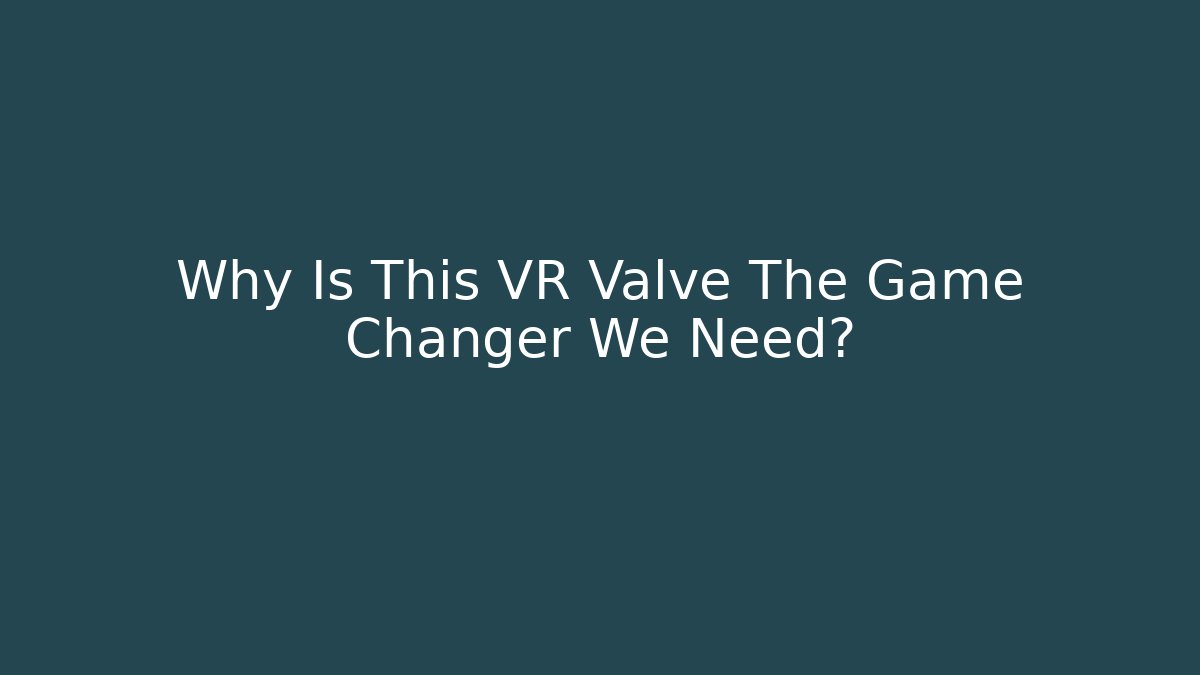 Why Is This VR Valve The Game Changer We Need? - Felix Cat Insurance
