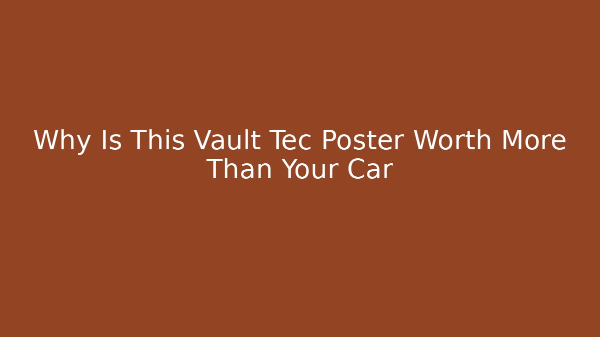 Why Is This Vault Tec Poster Worth More Than Your Car