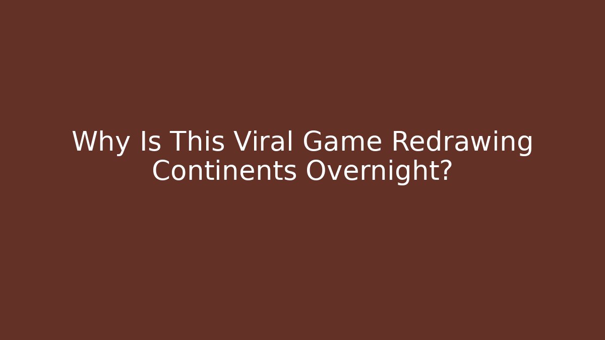 Why Is This Viral Game Redrawing Continents Overnight?