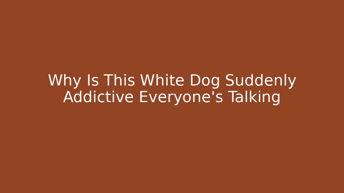 Why Is This White Dog Suddenly Addictive Everyone’s Talking