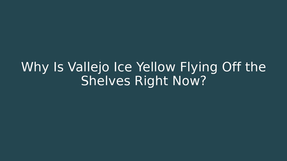 Why Is Vallejo Ice Yellow Flying Off the Shelves Right Now? - Felix Cat Insurance
