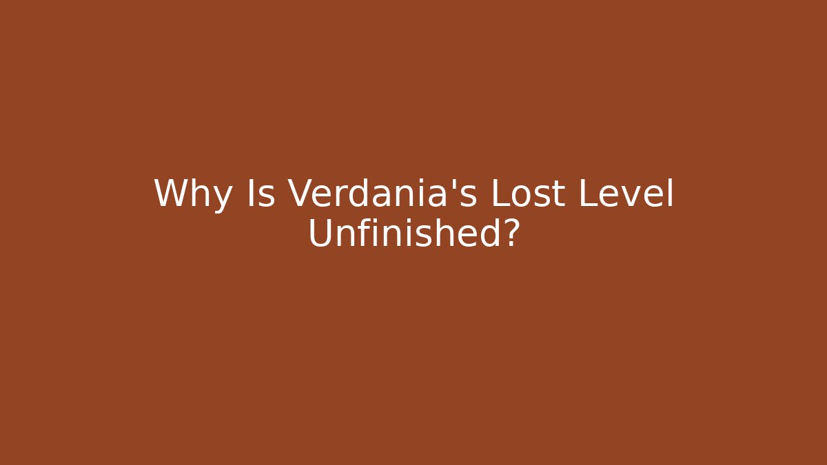 Why Is Verdania’s Lost Level Unfinished? - Felix Cat Insurance