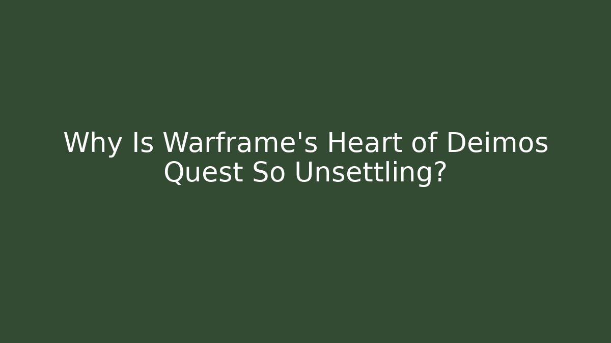 Why Is Warframe's Heart of Deimos Quest So Unsettling?