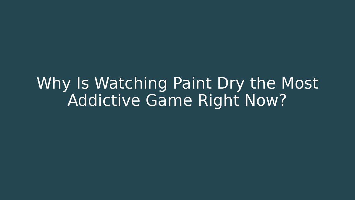 Why Is Watching Paint Dry the Most Addictive Game Right Now? - Felix Cat Insurance