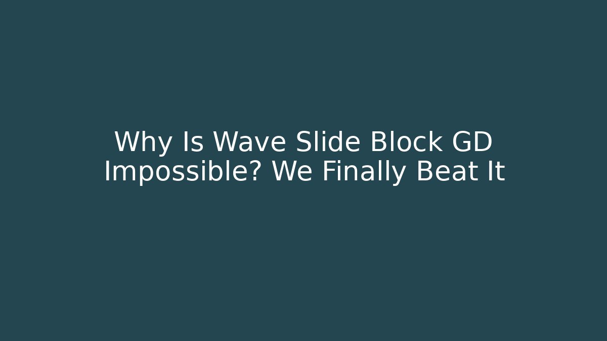 Why Is Wave Slide Block GD Impossible? We Finally Beat It - Felix Cat Insurance