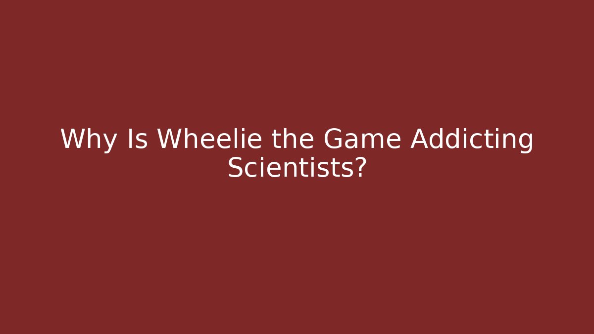 Why Is Wheelie the Game Addicting Scientists?