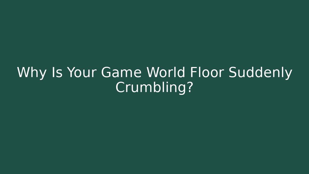 Why Is Your Game World Floor Suddenly Crumbling? - Felix Cat Insurance
