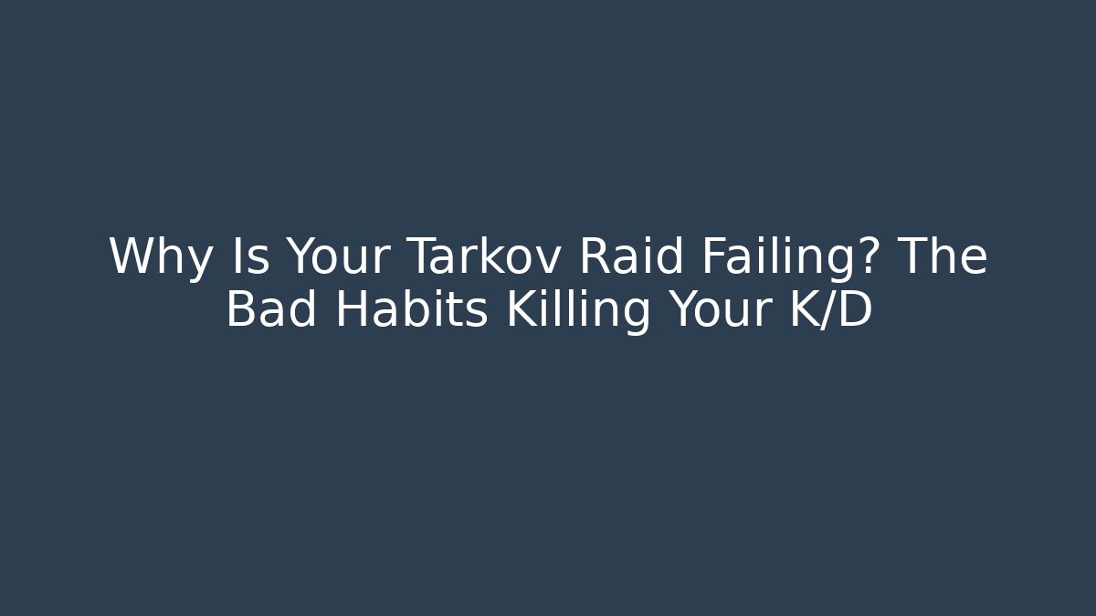 Why Is Your Tarkov Raid Failing? The Bad Habits Killing Your K/D - Felix Cat Insurance