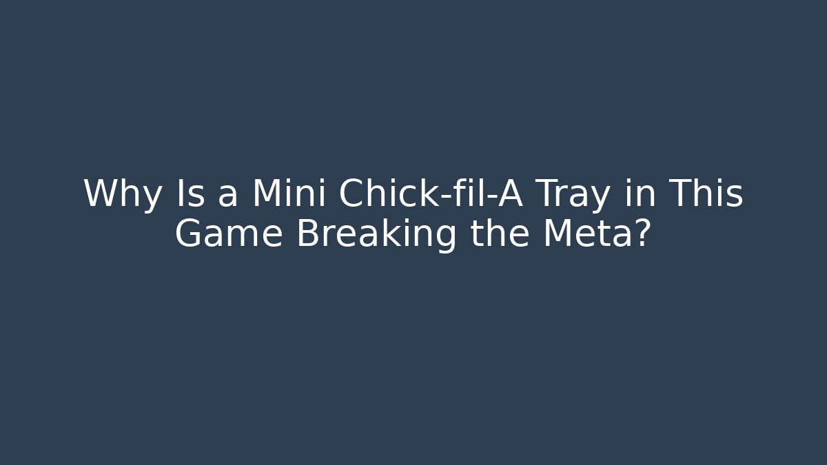 Why Is a Mini Chick-fil-A Tray in This Game Breaking the Meta?