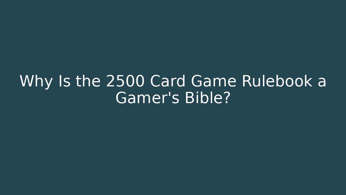Why Is the 2500 Card Game Rulebook a Gamer’s Bible?