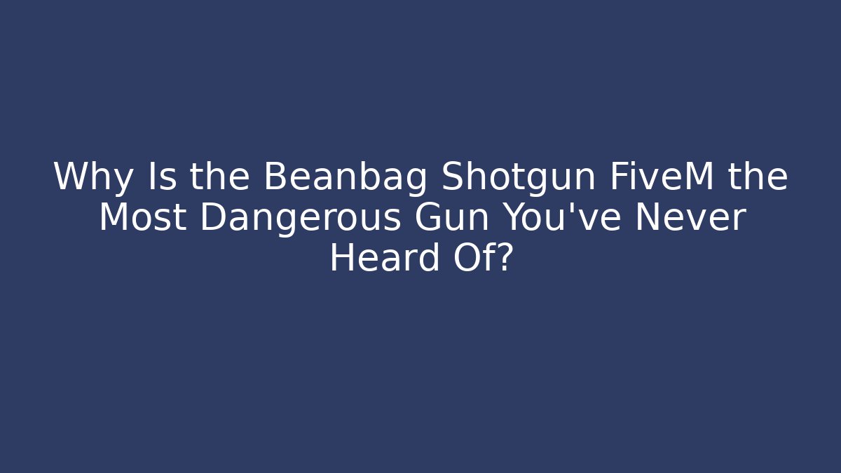 Why Is the Beanbag Shotgun FiveM the Most Dangerous Gun You’ve Never Heard Of?