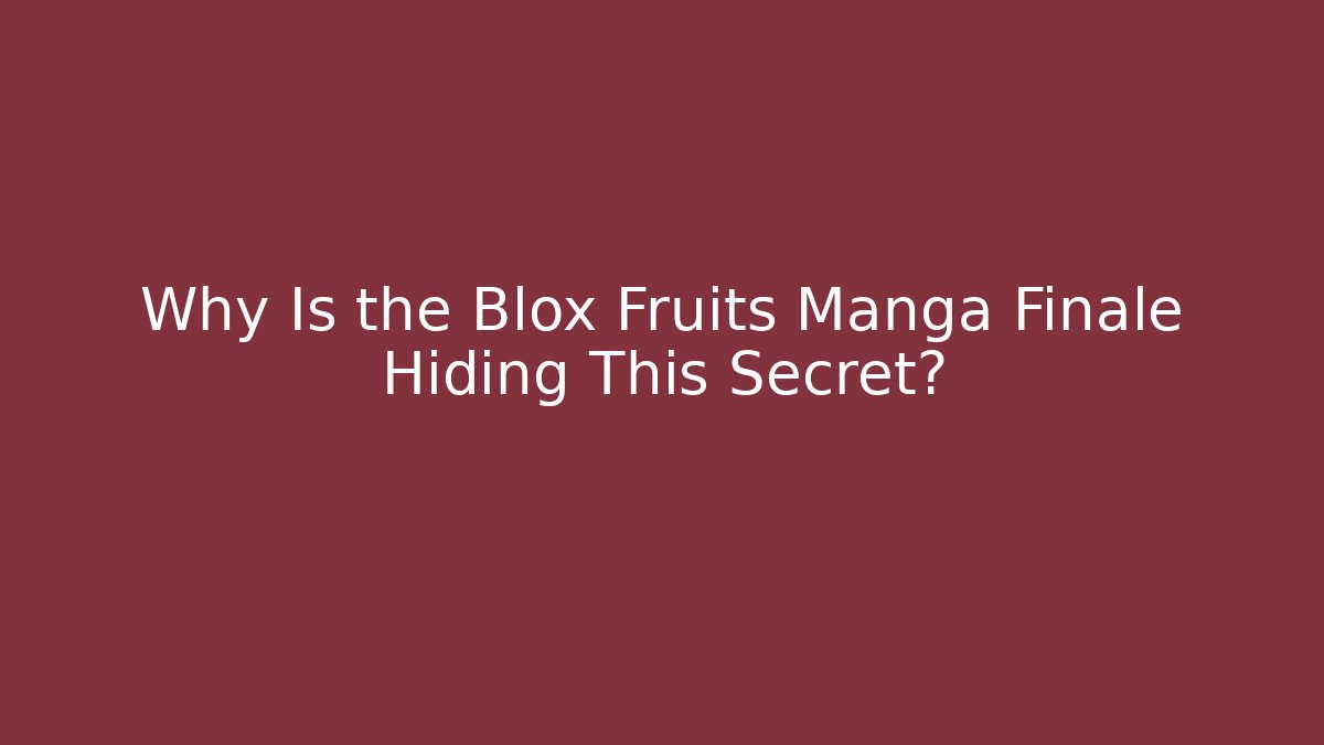 Why Is the Blox Fruits Manga Finale Hiding This Secret?