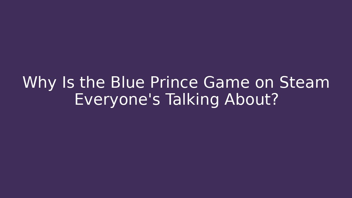 Why Is the Blue Prince Game on Steam Everyone’s Talking About?