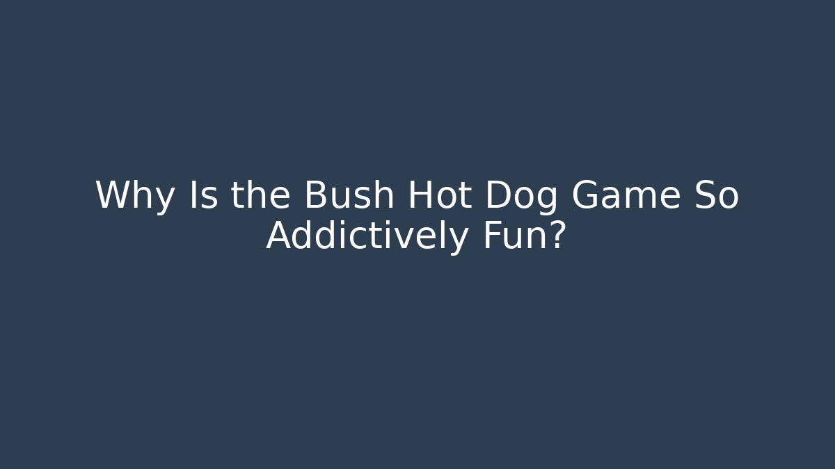 Why Is the Bush Hot Dog Game So Addictively Fun? - Felix Cat Insurance