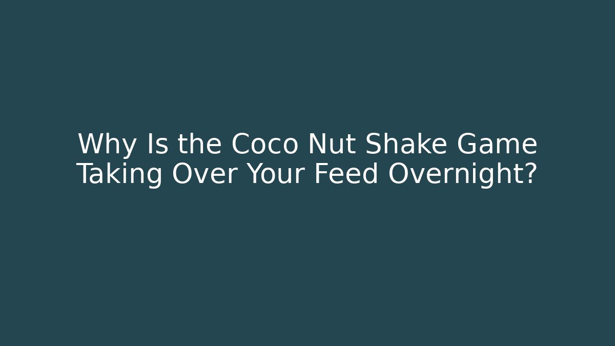 Why Is the Coco Nut Shake Game Taking Over Your Feed Overnight? - Felix Cat Insurance