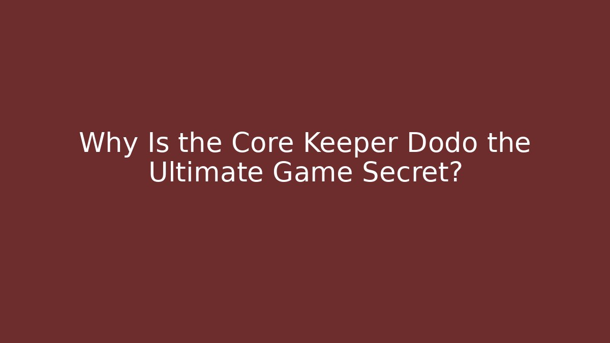 Why Is the Core Keeper Dodo the Ultimate Game Secret?