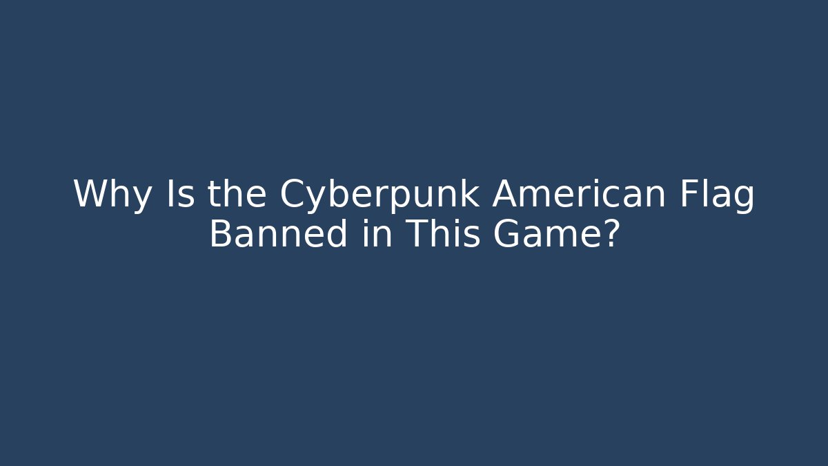 Why Is the Cyberpunk American Flag Banned in This Game?
