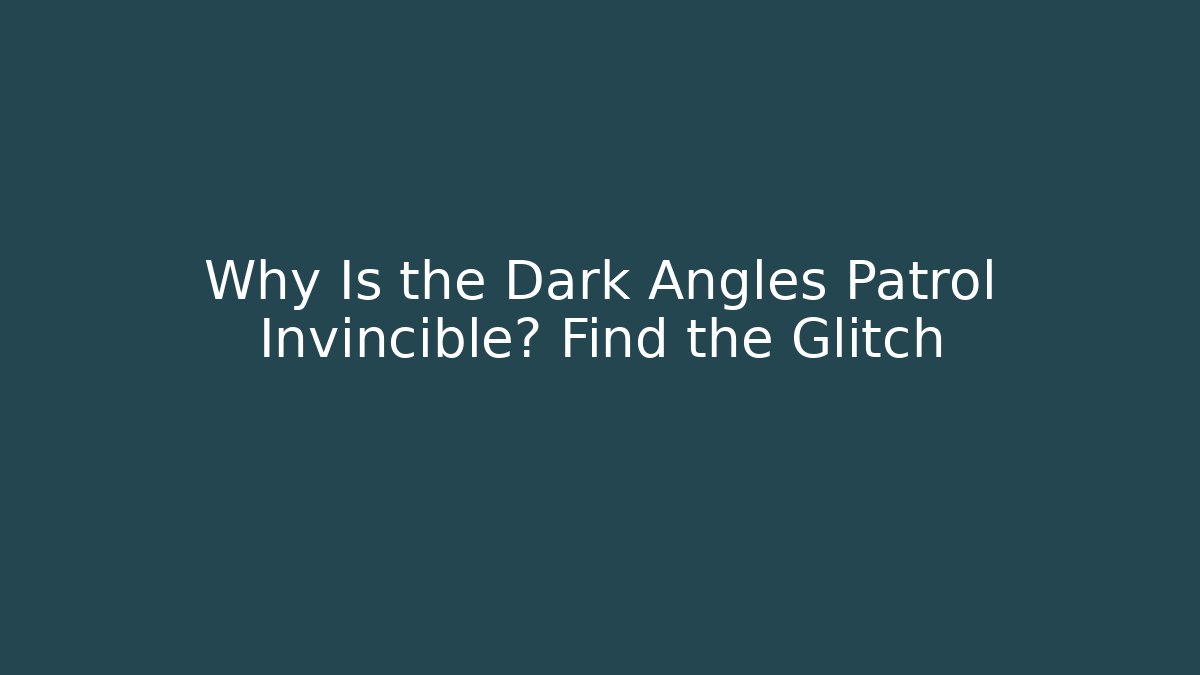 Why Is the Dark Angles Patrol Invincible? Find the Glitch - Felix Cat Insurance