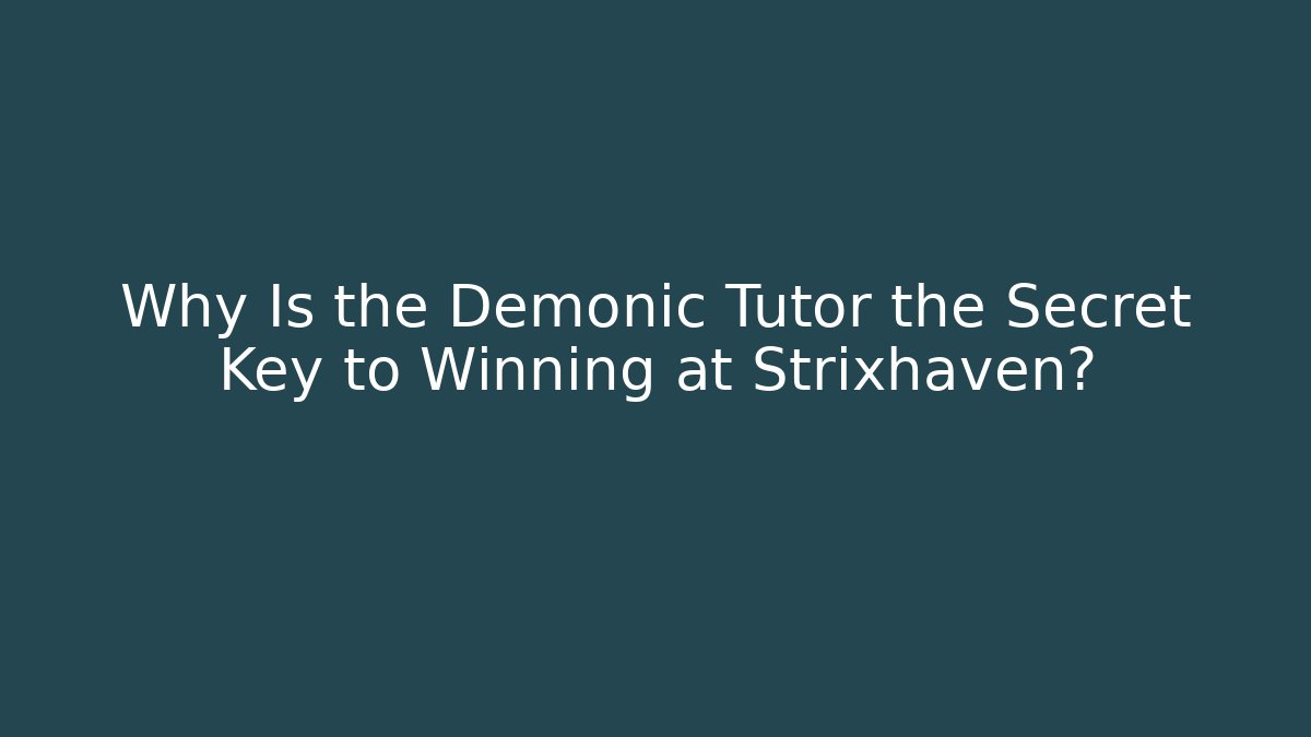 Why Is the Demonic Tutor the Secret Key to Winning at Strixhaven?