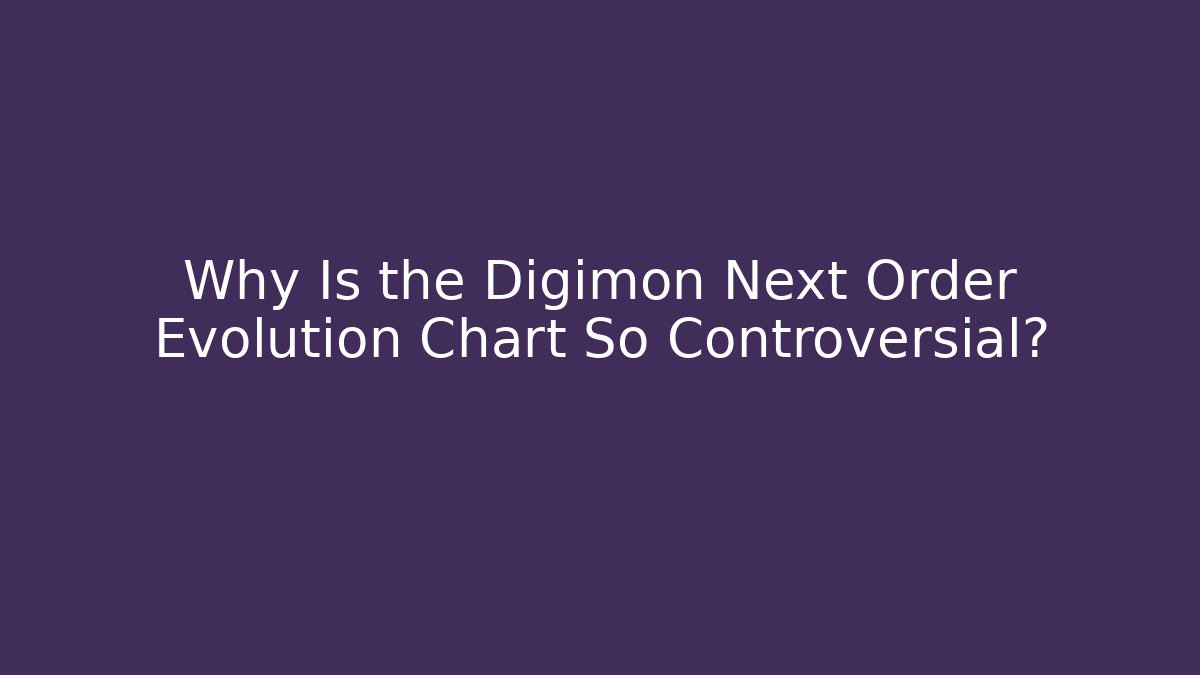 Why Is the Digimon Next Order Evolution Chart So Controversial?
