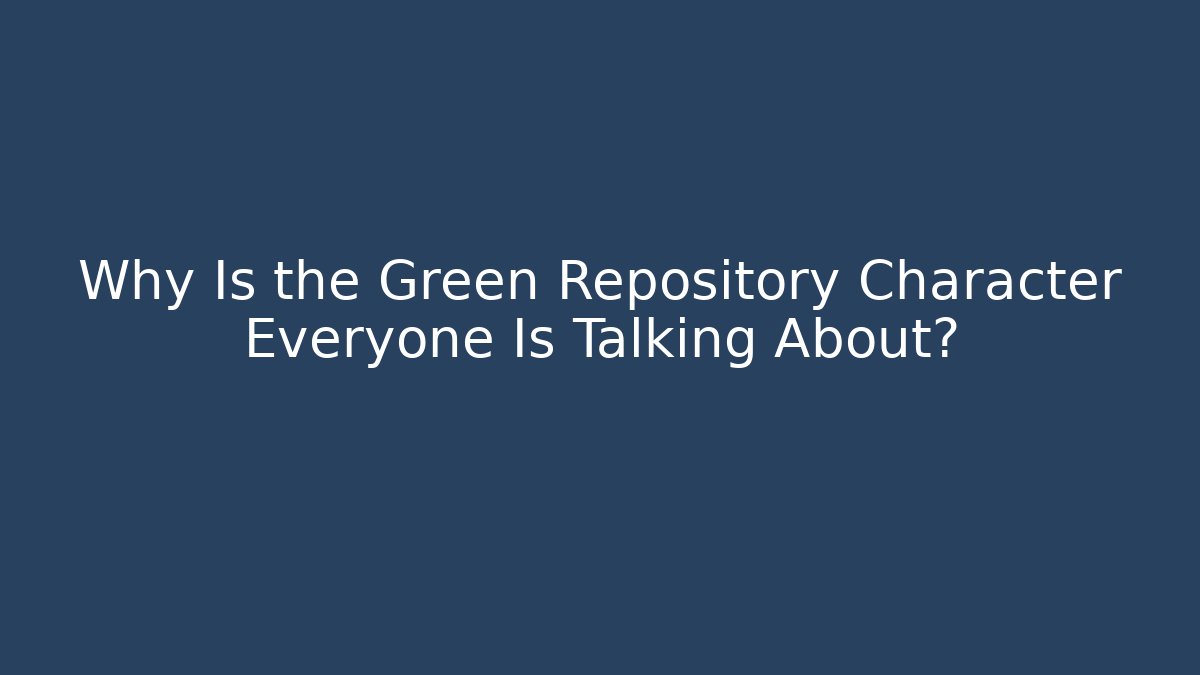 Why Is the Green Repository Character Everyone Is Talking About?