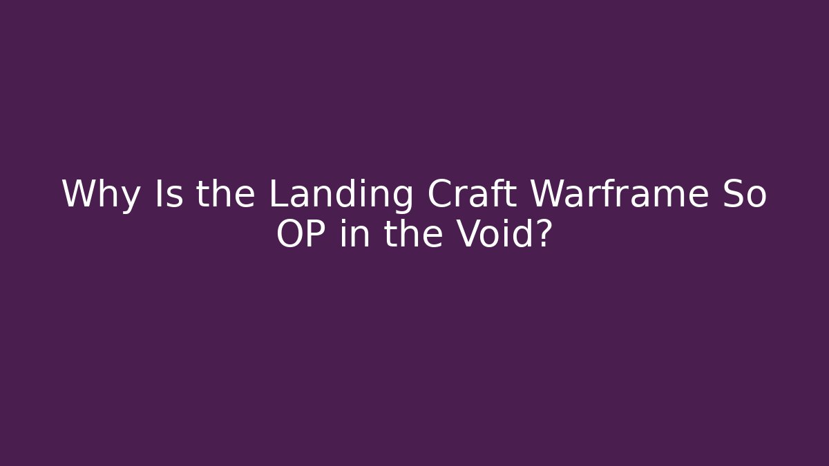Why Is the Landing Craft Warframe So OP in the Void?