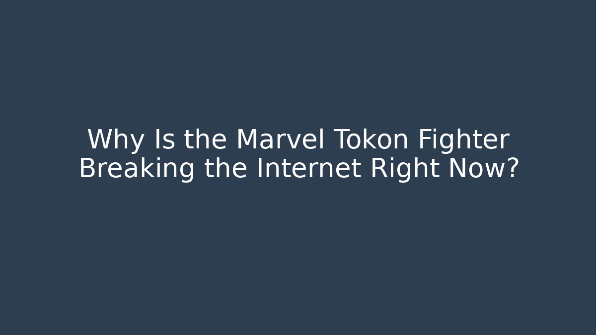 Why Is the Marvel Tokon Fighter Breaking the Internet Right Now?