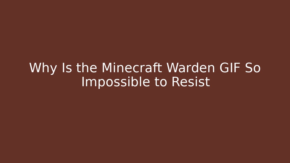 Why Is the Minecraft Warden GIF So Impossible to Resist