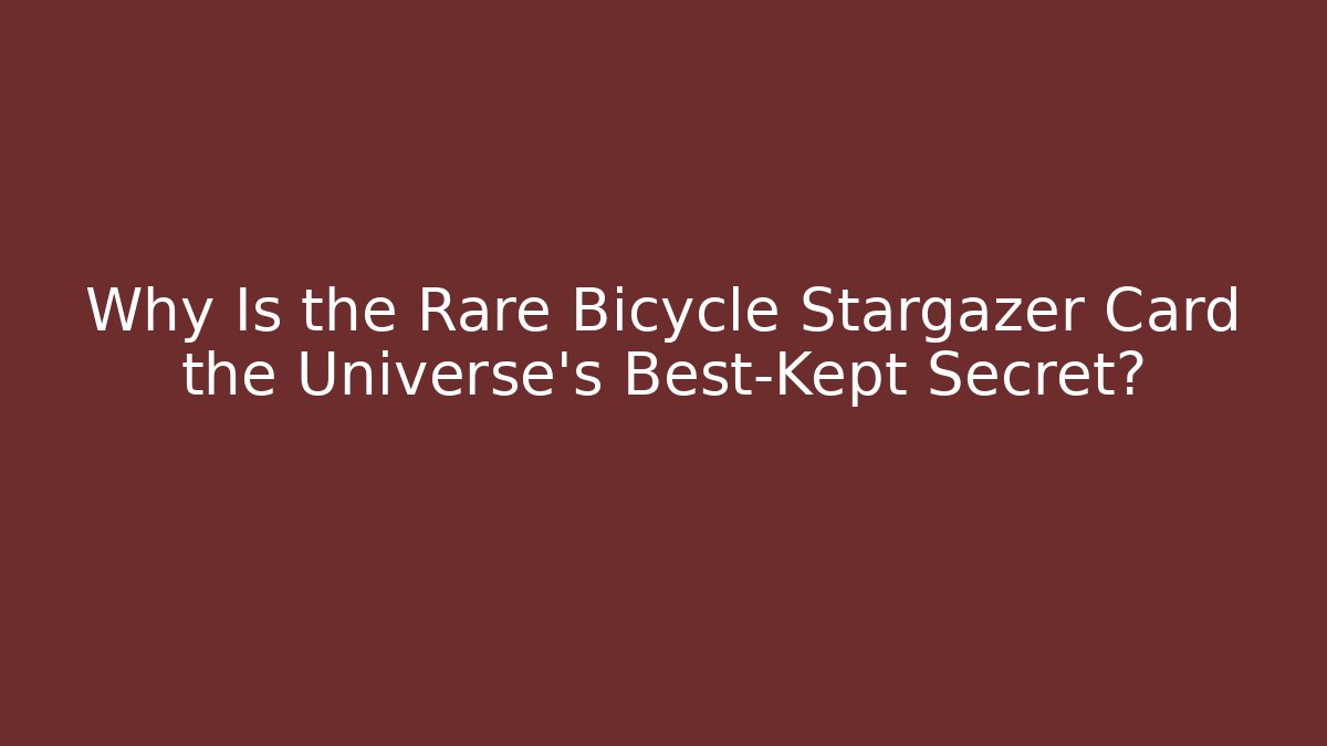 Why Is the Rare Bicycle Stargazer Card the Universe's Best-Kept Secret?