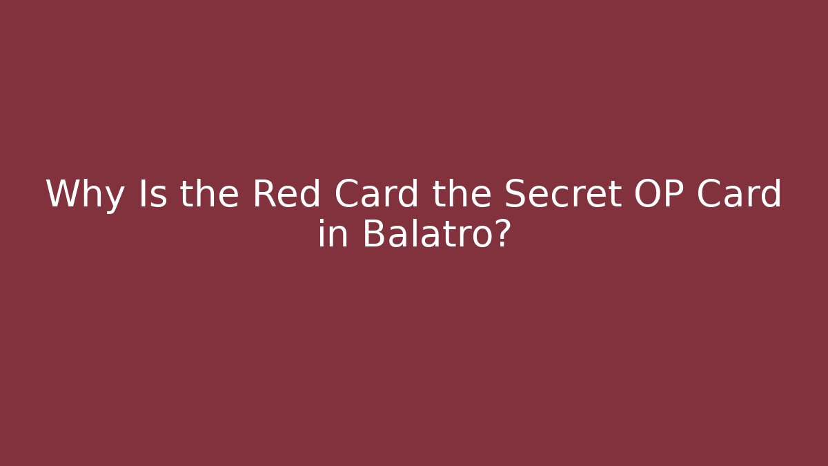 Why Is the Red Card the Secret OP Card in Balatro?