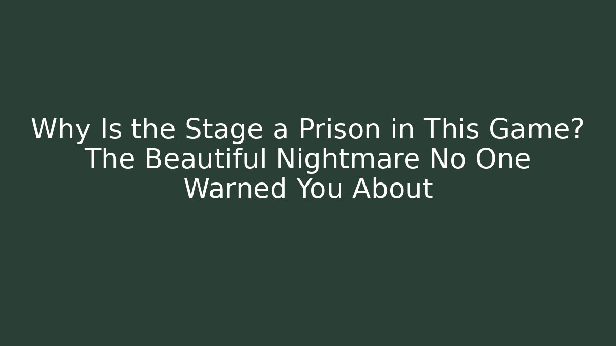 Why Is the Stage a Prison in This Game? The Beautiful Nightmare No One Warned You About