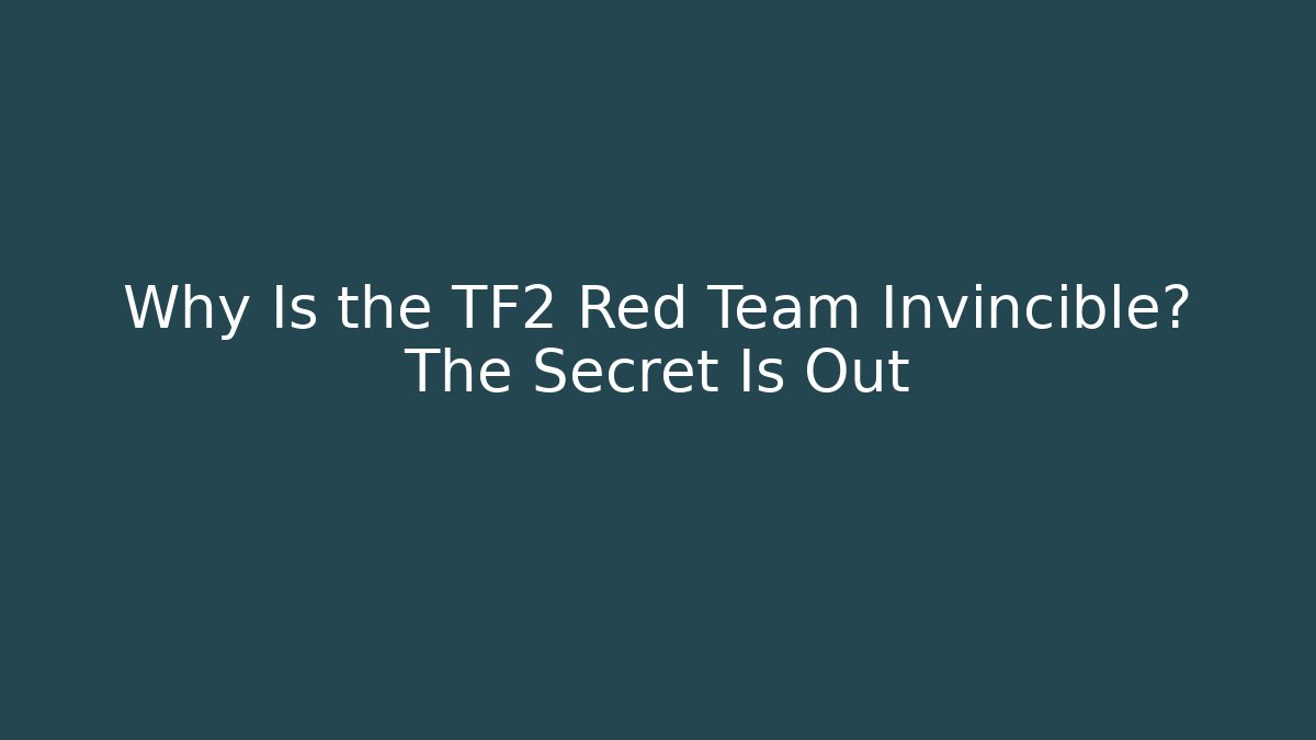 Why Is the TF2 Red Team Invincible? The Secret Is Out