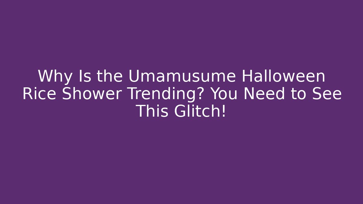 Why Is the Umamusume Halloween Rice Shower Trending? You Need to See This Glitch!