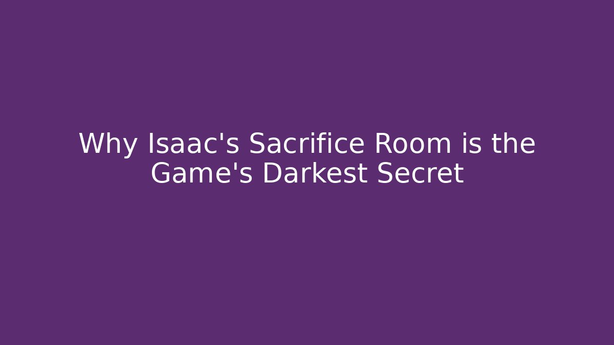 Why Isaac's Sacrifice Room is the Game's Darkest Secret