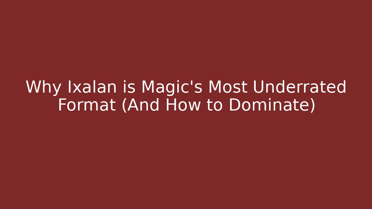 Why Ixalan is Magic's Most Underrated Format (And How to Dominate)