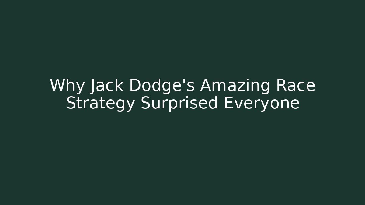 Why Jack Dodge's Amazing Race Strategy Surprised Everyone