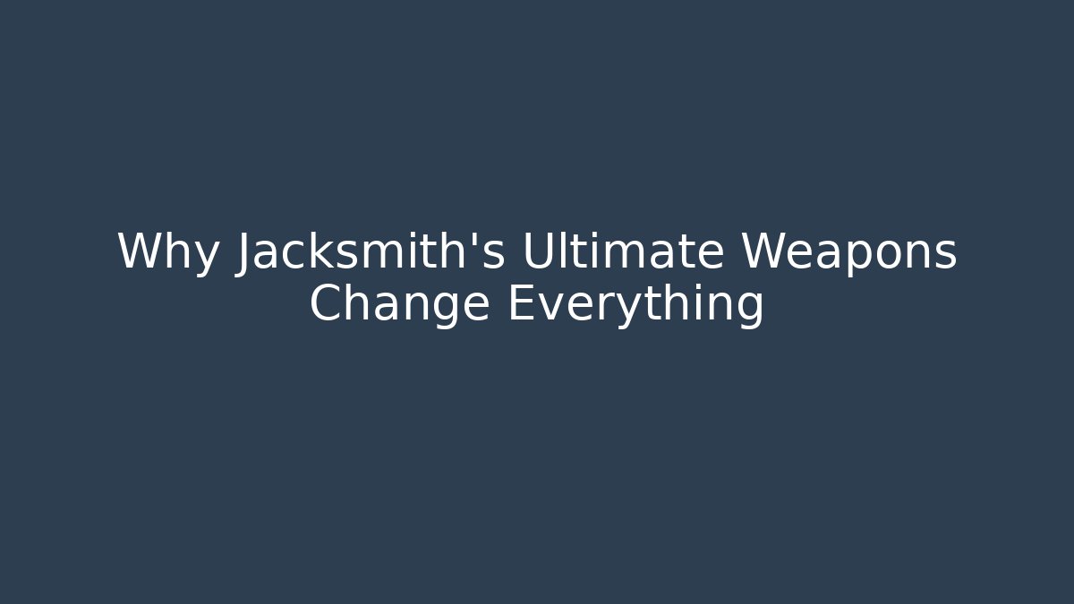 Why Jacksmith's Ultimate Weapons Change Everything