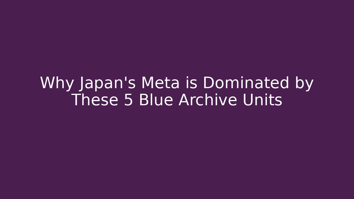 Why Japan's Meta is Dominated by These 5 Blue Archive Units