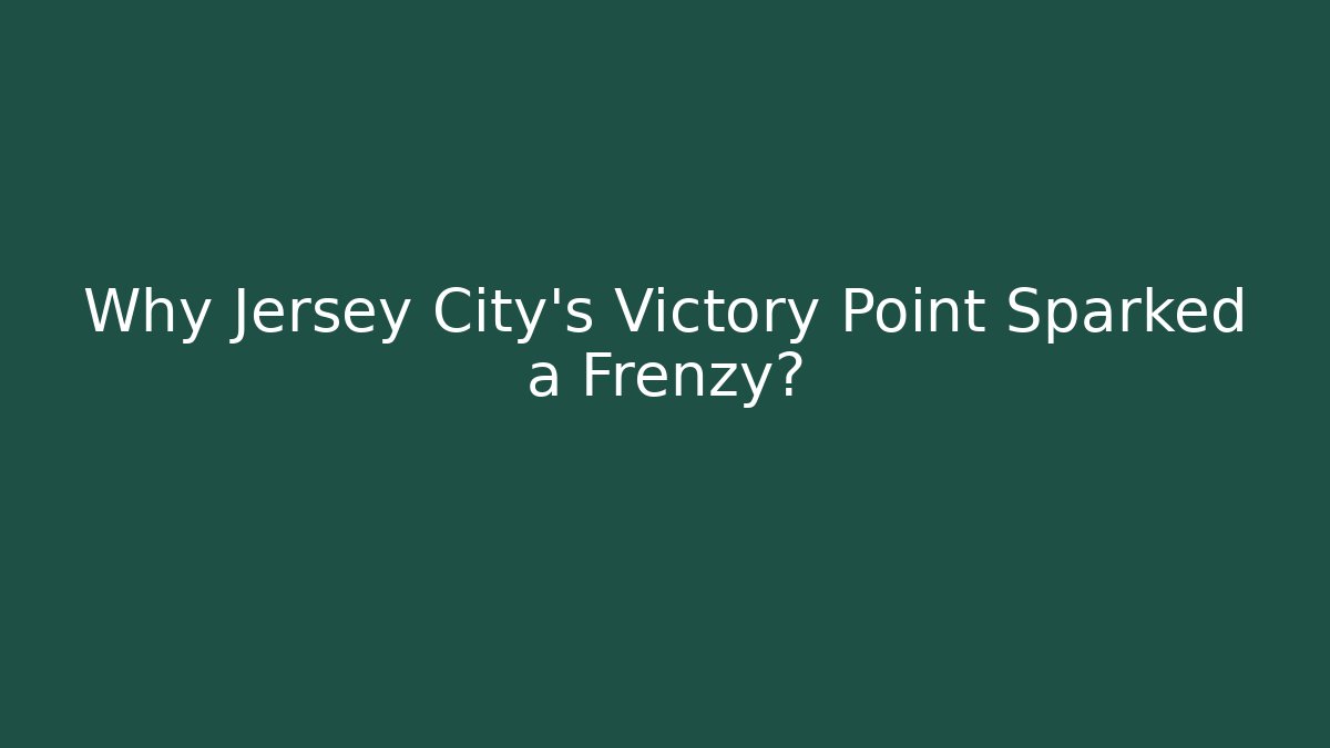 Why Jersey City's Victory Point Sparked a Frenzy?